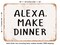 DECORATIVE METAL SIGN - Alexa Make Dinner - 2 - Vintage Rusty Look